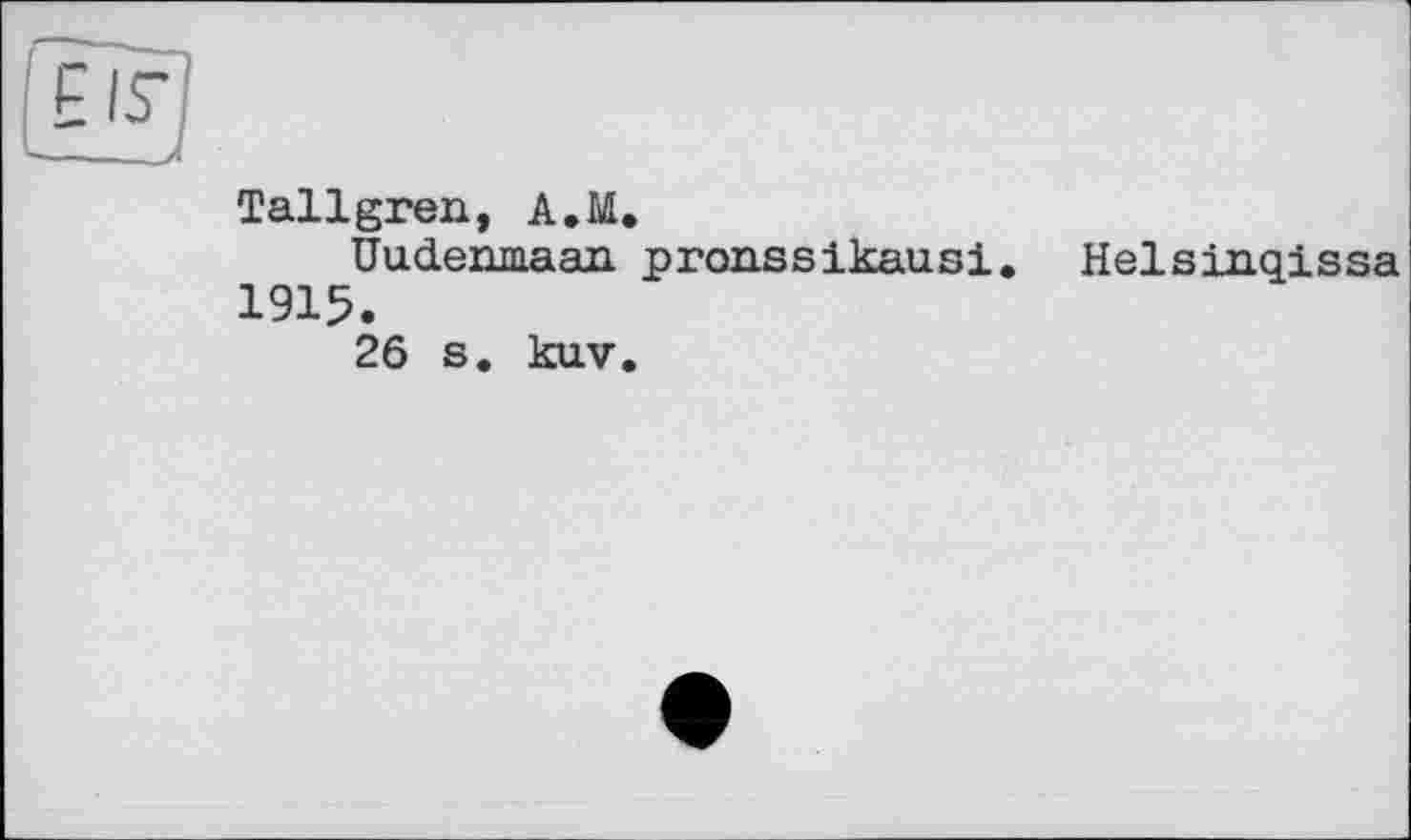 ﻿El?
Tallgren, A.M.
Uudenmaaa pronssikausi. Helsinqissa 1915.
26 s. kuv.